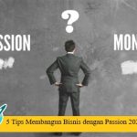 5 Tips Membangun Bisnis dengan Passion 2025