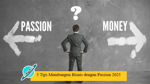 5 Tips Membangun Bisnis dengan Passion 2025