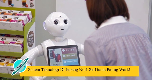 Sistem Teknologi Di Jepang No.1 Se-Dunia Paling Work!